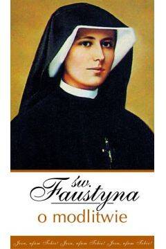 Św. Faustyna o modlitwie