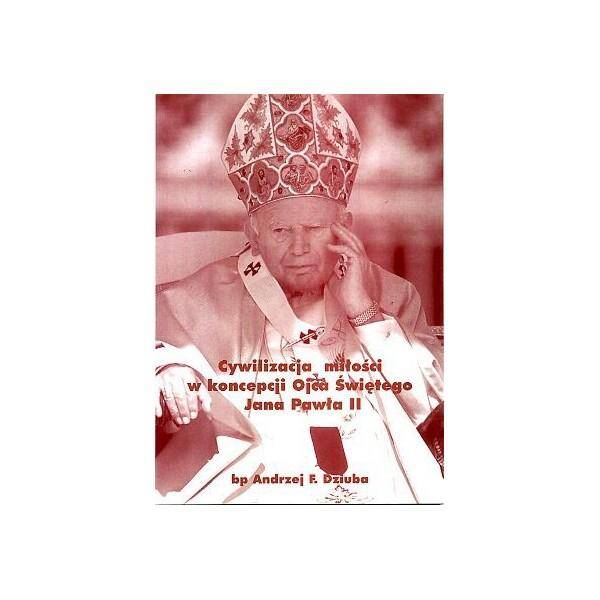Cywilizacja miłości w koncepcji Ojca Świętego Jana Pawła II