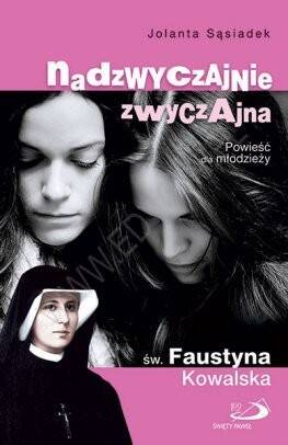 Nadzwyczajnie zwyczajna św. Faustyna Kowalska