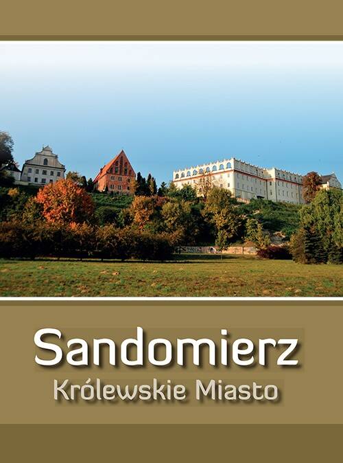 Sandomierz. Królewskie Miasto