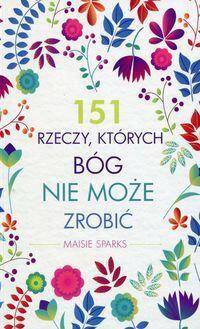 151 rzeczy, których Bóg nie może zrobić /Maisie Sparks
