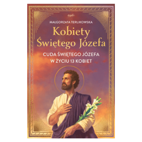 Kobiety świętego Józefa. Cuda Świętego Józefa w życiu 13 kobiet