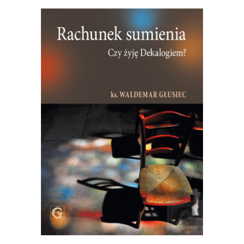 Rachunek sumienia Czy żyję Dekalogiem? ks.Waldemar Głusiec