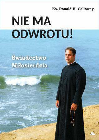 Nie ma odwrotu! Świadectwo Miłosierdzia.