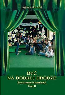 Być na dobrej drodze. Scenariusze inscenizacji Tom 2