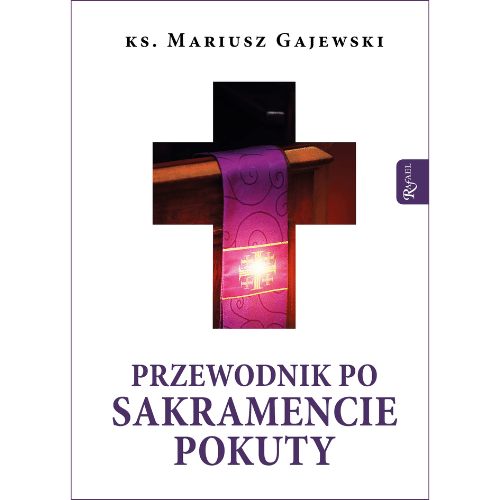 Przewodnik po sakramencie pokuty /ks.Mariusz Gajewski