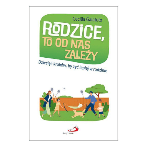 Rodzice, to od nas zależy. Dziesięć kroków, by żyć lepiej w rodzinie /Cecilia Galatolo