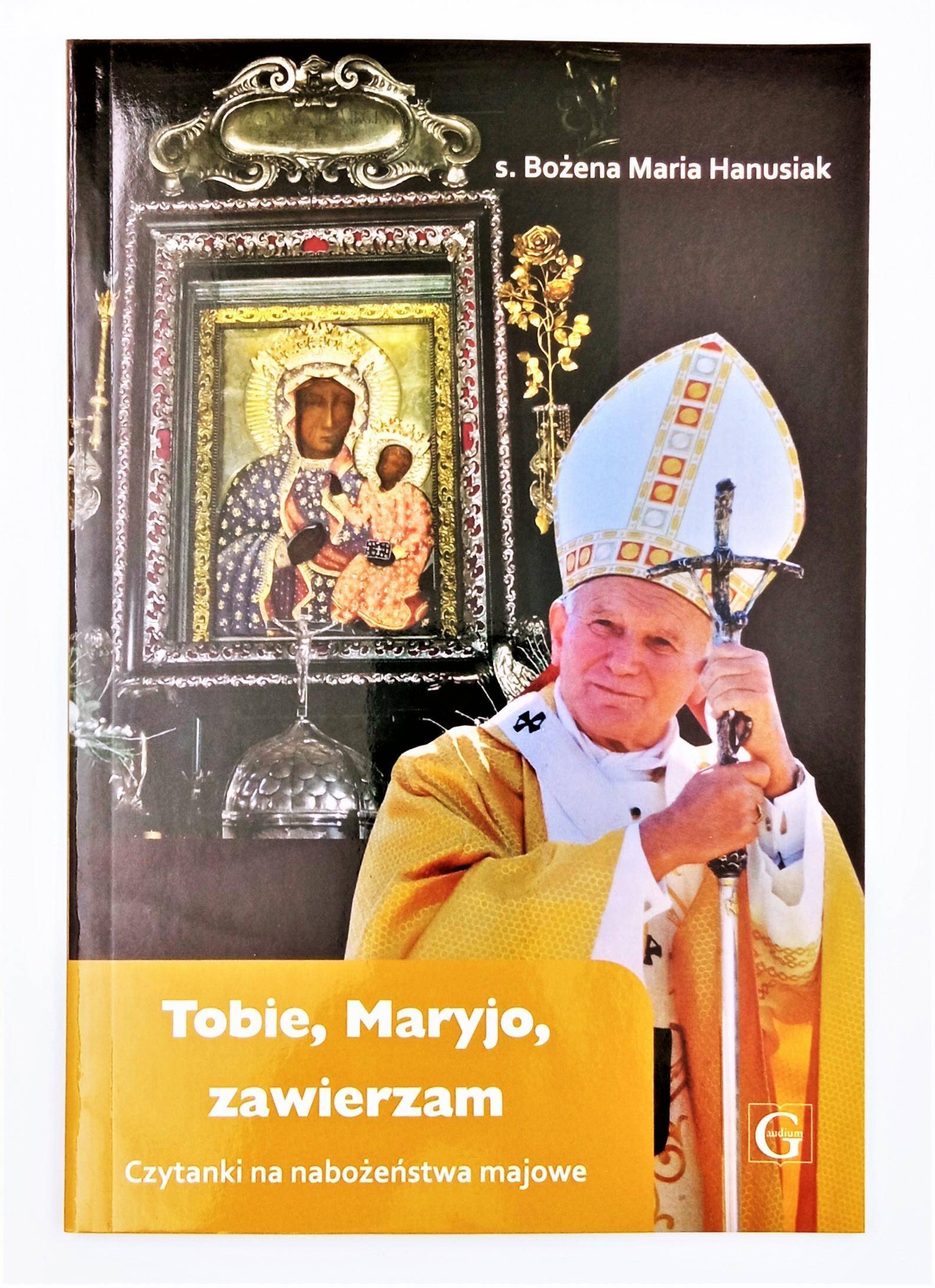 Tobie, Maryjo zawierzam. Czytanki na nabożeństwa majowe