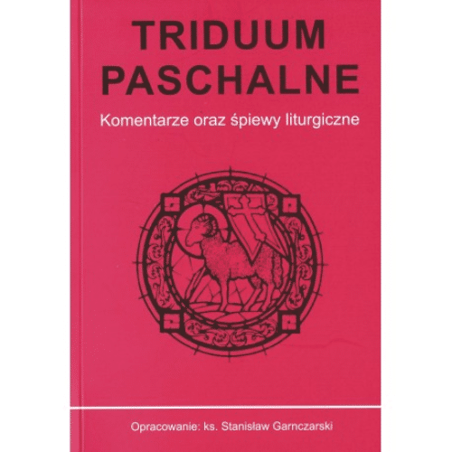 Triduum Paschalne. Komentarze i śpiewy liturgiczne / ks.S.Garnczarski