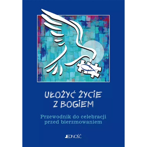 Przewodnik do celebracji przed bierzmowaniem Ułożyć życie z Bogiem