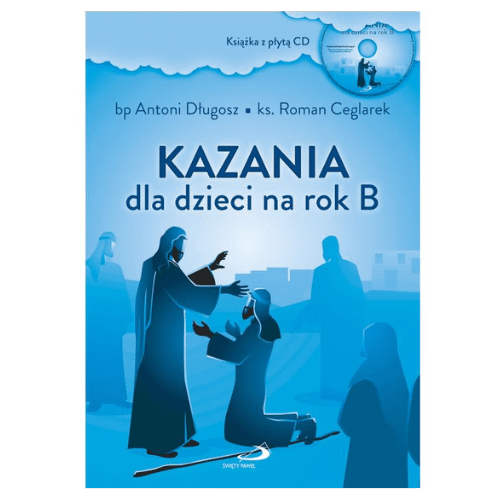 Kazania dla dzieci na rok B /bp A.Długosz, ks.R.Ceglarek /książka z płytą CD