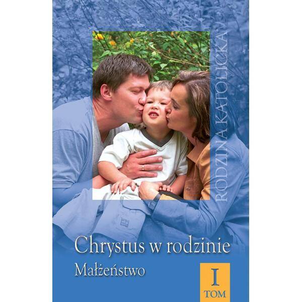 Chrystus w rodzinie - tom 1 - Małżeństwo