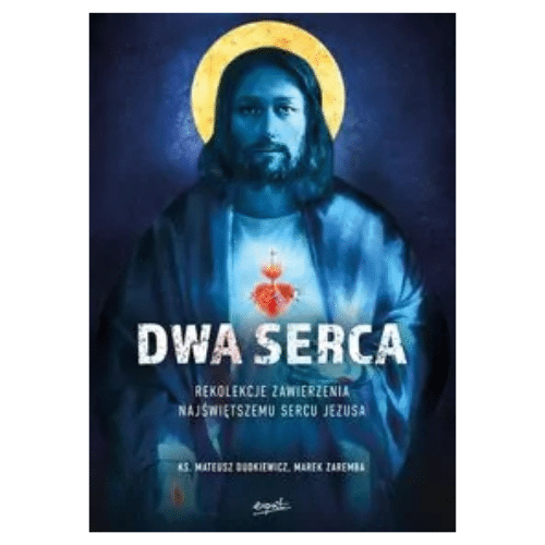 Dwa Serca. Rekolekcje zawierzenia Najśw.Sercu Jezusa /ks.Mateusz Dudkiewicz, Marek Zaremba