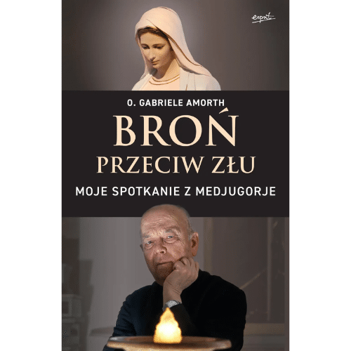 Broń przeciw złu. Moje spotkanie z Medjugorje /G. Amorth