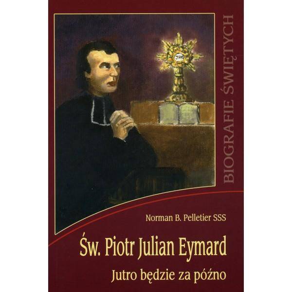 Św. Piotr Julian Eymard - Jutro będzie późno