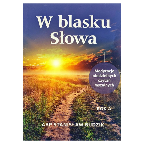 W blasku Słowa Rok B. Medytacje niedzielnych czytań mszalnych /abp Stanisław Budzik