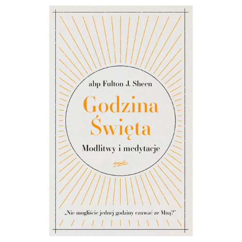 Godzina święta. Modlitwy i medytacje / F. Sheen