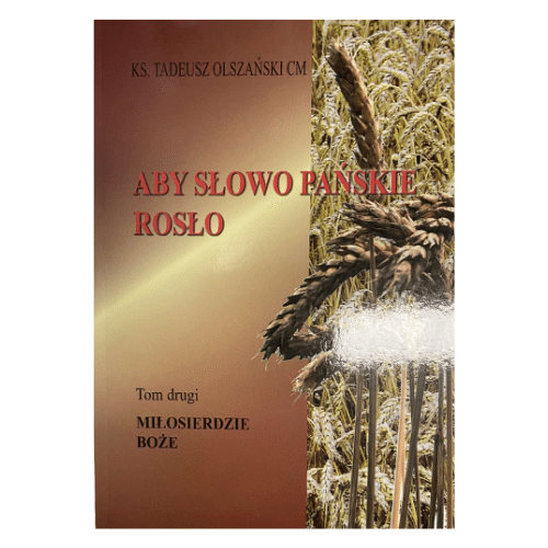 Aby Słowo Pańskie rosło. Tom 2. Miłosierdzie Boże /ks. T. Olszański
