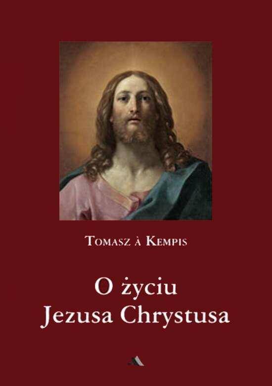 O życiu Jezusa Chrystusa/Tomasz A Kempis