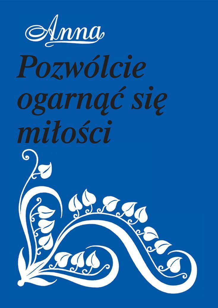 Pozwólcie ogarnąć się miłości /Anna