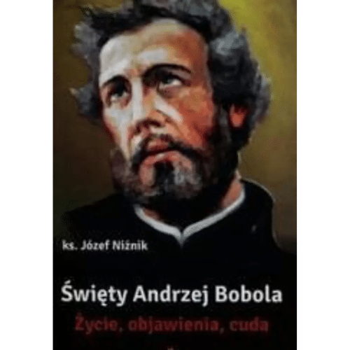Św. Andrzej Bobola. Życie, objawienia, cuda /Ks. Józef Niżnik