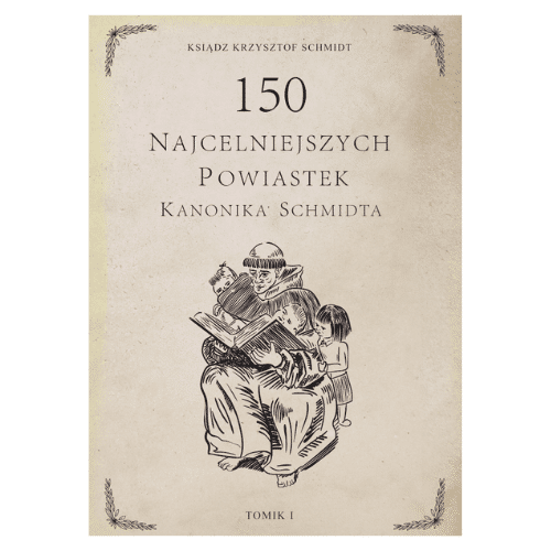 150 najcelniejszych powiastek kanonika Schmidta Tom III /Ks.Krzysztof Schmidt