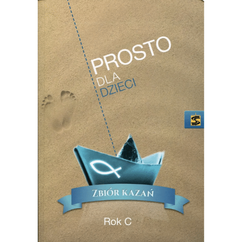 Prosto dla dzieci. Zbiór kazań. Rok C