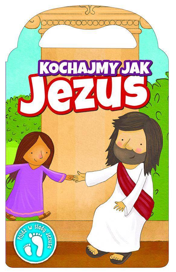 Kochajmy jak Jezus Pójdź w ślady Jezusa