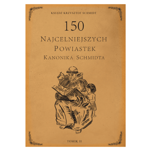 150 najcelniejszych powiastek kanonika Schmidta Tom II /Ks.Krzysztof Schmidt