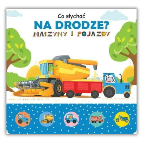 Co słychać na drodze? Maszyny i pojazdy - książka dźwiękowa