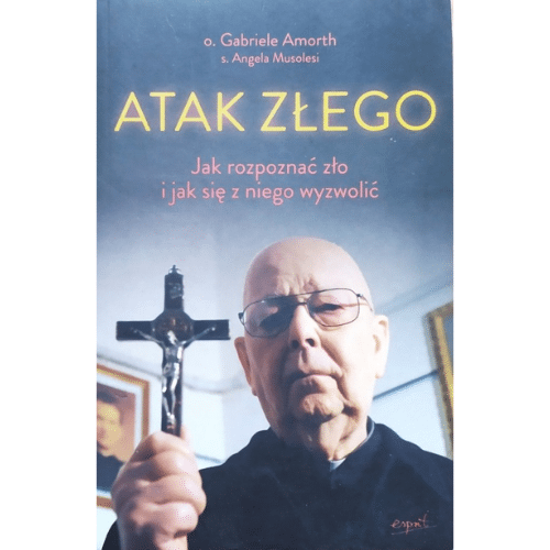 Atak złego. Jak rozpoznać zło i jak się z niego wyzwolić /G. Amorth