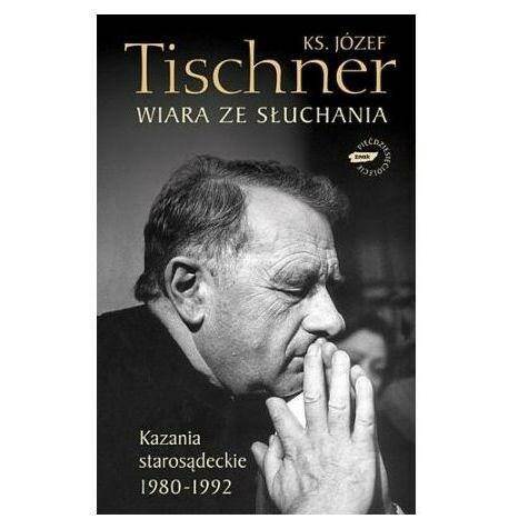 Wiara ze słuchania. Kazania starosądeckie /ks. Józef Tischner