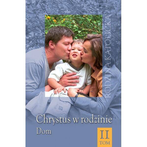 Chrystus w rodzinie - tom 2 - Dom