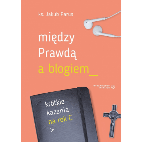 Między prawdą, a blogiem. Krótkie kazania na rok C