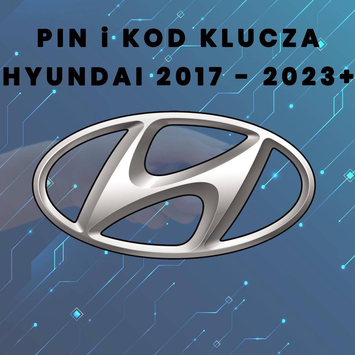 Pin i kod klucza Hyundai rocznik 2017 - 2023+