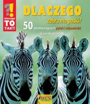 Dlaczego zebra ma paski? 50 zdumiewających pytań i odpowiedzi ze świata przyrody
