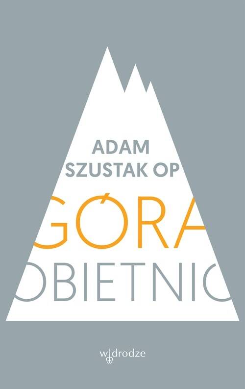 Góra obietnic. Adam Szustak OP (Zdjęcie 1)