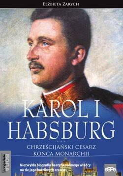 Karol I Habsburg. Chrześcijański cesarz (Zdjęcie 1)