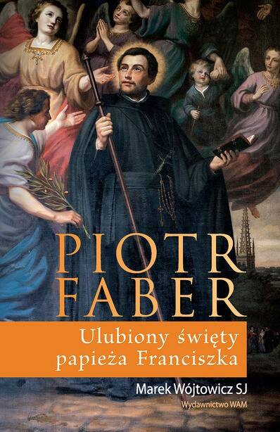Piotr Faber. Ulubiony święty papieża (Zdjęcie 1)