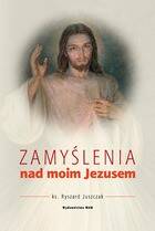 Zamyślenia nad moim Jezusem