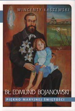 Bł. Edmund Bojanowski. Piękno maryjnej świętości