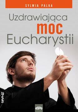 Uzdrawiająca moc Eucharystii