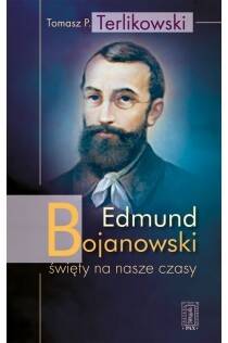 Edmund Bojanowski święty na nasze czasy