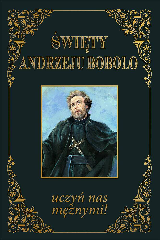 Święty Andrzeju Bobolo uczyń nas mężnymi