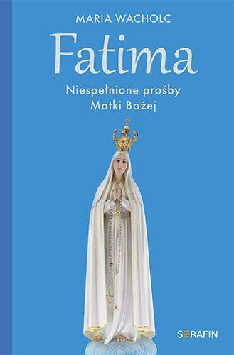 Fatima Niespełnione prośby Matki Bożej