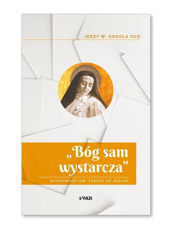 Bóg sam wystarcza Duchowość św. Teresy