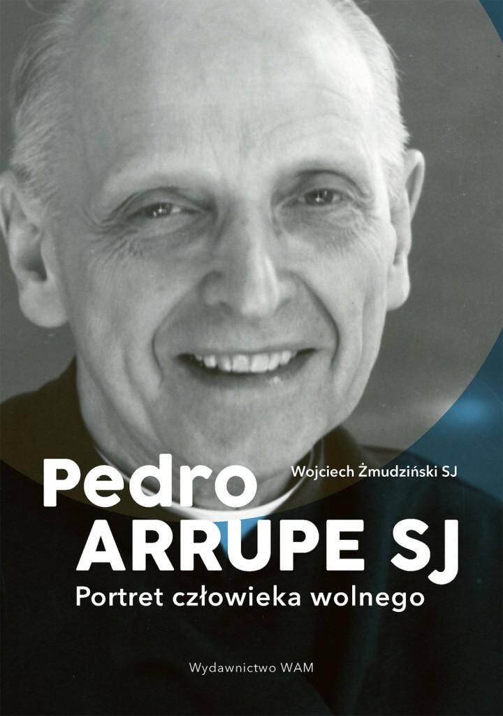 Pedro Aruppe SJ Portret człowieka wolnego