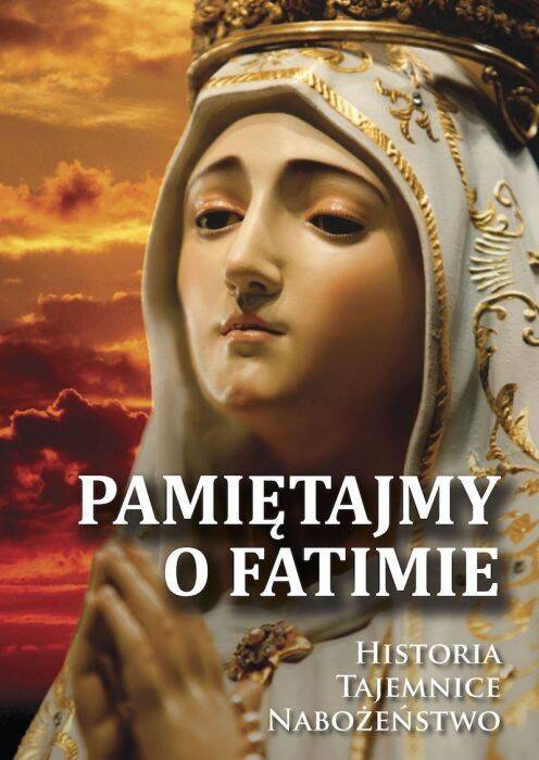 Pamiętajmy o Fatimie Historia Tajemnice