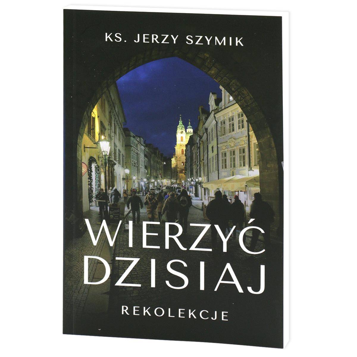 Wierzyć dzisiaj Rekolekcje