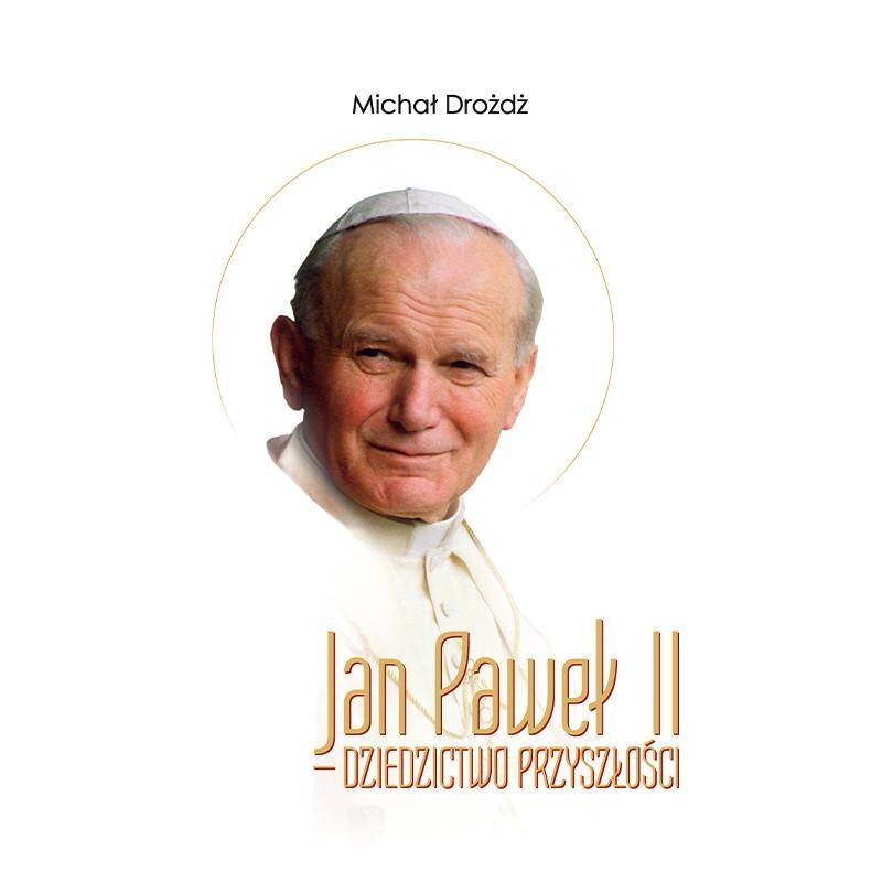 Jan Paweł II Dziedzictwo przyszłości